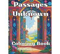Passages Unknown: Coloring Book: A Creative Journey through portals and imagined places for quiet minds, creative souls, and anyone craving a peaceful escape into wonder.