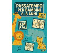 Passatempo Per Bambini 6-8 Anni: +100 Enigmi con soluzioni allenano memoria, attenzione e ragionamento con livelli progressivi e momenti di relax intelligenti.