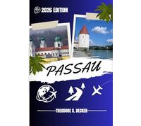 PASSAU REISEFÜHRER: Entdecken Sie Passaus verborgene Schätze, Outdoor Ausflüge, lokale Geheimnisse und unvergessliche Sehenswürdigkeiten