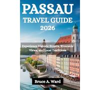 PASSAU TRAVEL GUIDE 2026: Experience Historic Streets, Riverside Views, and Local Traditions