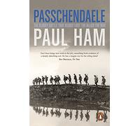 Passchendaele: The Bloody Battle That Nearly Lost The Allies The War