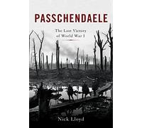 Passchendaele: The Lost Victory of World War I