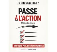 Passe à l’action : Carnet simple pour avancer chaque jour: 1 priorité, 3 actions par jour - méthode simple pour arrêter de bloquer et passer à l’action