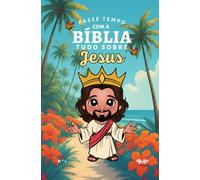Passe Tempo Com a Bíblia: Edição nº 1, Tudo Sobre Jesus: Caderno de Atividades