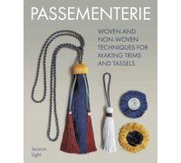 Passementerie: Woven and Non Woven Techniques for Making Trims and Tassels
