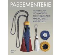 Passementerie: Woven and Non Woven Techniques for Making Trims and Tassels