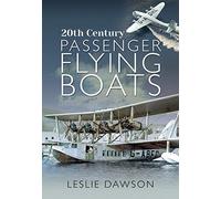 20th Century Passenger Flying Boats: By Leslie Dawson