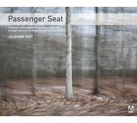 Passenger Seat: Creating a Photographic Project from Conception through Execution in Adobe Photoshop Lightroom
