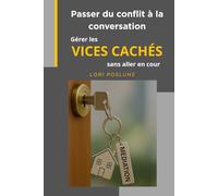 Passer du conflit à la conversation: Gérer les vices cachés sans aller en cour