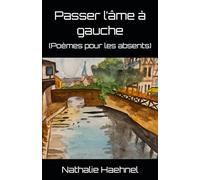 Passer l’âme à gauche: (Poèmes pour les absents)
