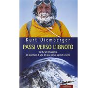 Passi verso l'ignoto. Dal K2 all'Amazzonia. Le avventure di uno dei più grandi alpinisti viventi