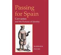 Passing for Spain: CERVANTES AND THE FICTIONS OF IDENTITY (Hispanisms)
