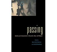 Passing: Identity and Interpretation in Sexuality, Race, and Religion: 29 (Sexual Cultures)