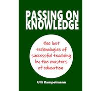 Passing on Knowledge: The Lost Technologies of Successful Teaching