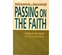Passing on the Faith: A Radical New Model for Youth Anf Family Ministry