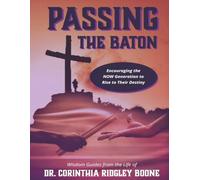 Passing The Baton: Encouraging the NOW Generation to Rise to Their Destiny