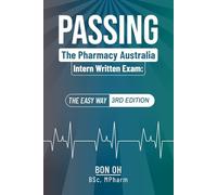 Passing The Pharmacy Australia Intern Written Exam: The easy way (3rd Edition)