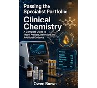 Passing The Specialist Portfolio: Clinical Chemistry: A Complete Guide to Model Answers, Reflections and Additional Evidence (Passing The Specialist ... Study Guide for Biomedical Scientists)