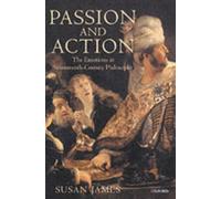 Passion and Action : The Emotions in Seventeenth-Century Philosophy
