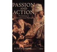 Passion and Action: The Emotions in Seventeenth-Century Philosophy