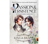 Passion and Persistence: What if Mr Darcy does not give Elizabeth up after Hunsford? (Pride and Prejudice what if variations)