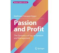 Passion and Profit : The Dynamics of Soccer Fandom and Management