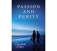 Passion and Purity: Learning to Bring Your Love Life Under Christ's Control