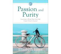 Passion and Purity: Learning to Bring Your Love Life Under Christ's Control