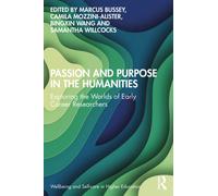 Passion and Purpose in the Humanities : Exploring the Worlds of Early Career Researchers