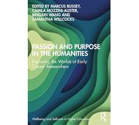 Passion and Purpose in the Humanities: Exploring the Worlds of Early Career Researchers (Wellbeing and Self-care in Higher Education)
