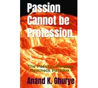 Passion Cannot be Profession.: The Passion, Purpose, Paycheck Paradox ! (Scientific Thinker Series)