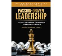 Passion-Driven: Leadership - Cultivating People and Purpose for Business Growth (Business Management Volume 5)