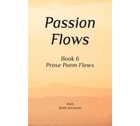 Passion Flows: Book 6 Prose Poems Flow (Prose Poems Series)