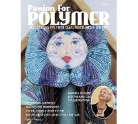 Passion for Polymer Project Book Volume 1: 12 projects and techniques for polymer clay