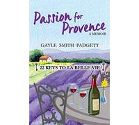 Passion for Provence: 22 Keys to La Belle Vie