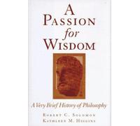 Passion for Wisdom : A Very Brief History of Philosophy, Hardcover by Solomon...