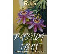 Passion Fruit: What Blooms After Silence