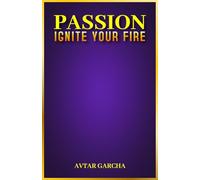 Passion: Ignite Your Fire