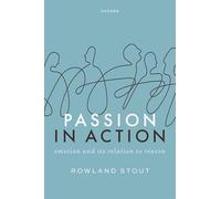 Passion in Action – Emotion and its Relation to Reason – Oxford University Press