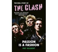 Passion is a Fashion : The Real Story of the Clash - Revised and Updated 50th Anniversary Edition