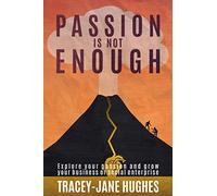 Passion is not enough: Explore your passion and grow your business or social enterprise: 1 (Growing a sustainable business or social enterprise)