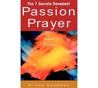 Passion Prayer of Jesus the Christ: The 7 Secrets Revealed!