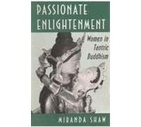 Passionate Enlightenment Women in Tantric Buddhism