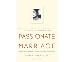 Passionate Marriage: Keeping Love and Intimacy Alive in Committed Relationships