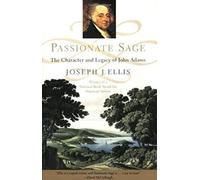 Passionate Sage - The Character & Legend of John Adams Rei: The Character and Legacy of John Adams