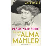 Passionate Spirit : The Life of Alma Mahler