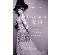 Passionate Spirit: The Life of Alma Mahler