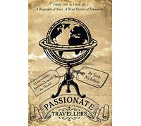 Passionate Travellers: Around the World on 21 Incredible Journeys in History
