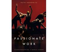Passionate Work : Choreographing a Dance Career