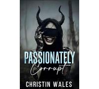 Passionately Corrupt: A Dark Billionaire Romance of Obsession, Secrets & Redemption: 2 (Truth & Temptation)